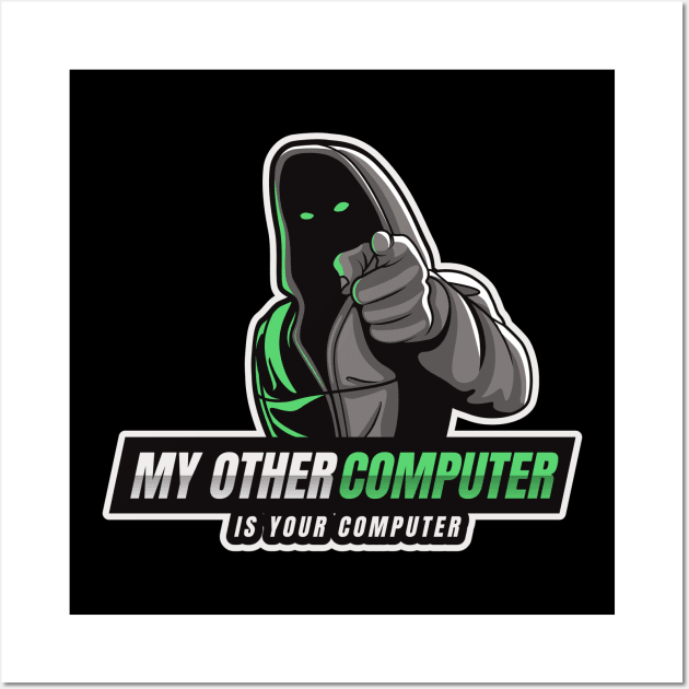 Cyber Security - Hacker - My Other Computer is Your Computer V1 Wall Art by Cyber Club Tees